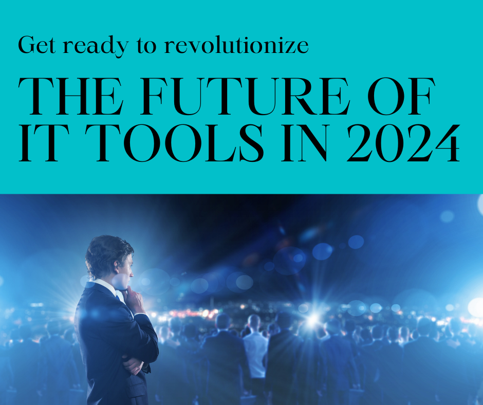 The Latest IT Tools Revolutionizing the Industry in 2024