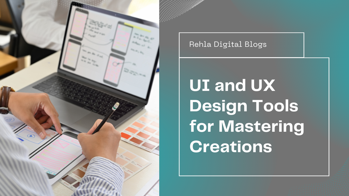 From Concept to Creation: Mastering UI and UX Design with the Right Tools